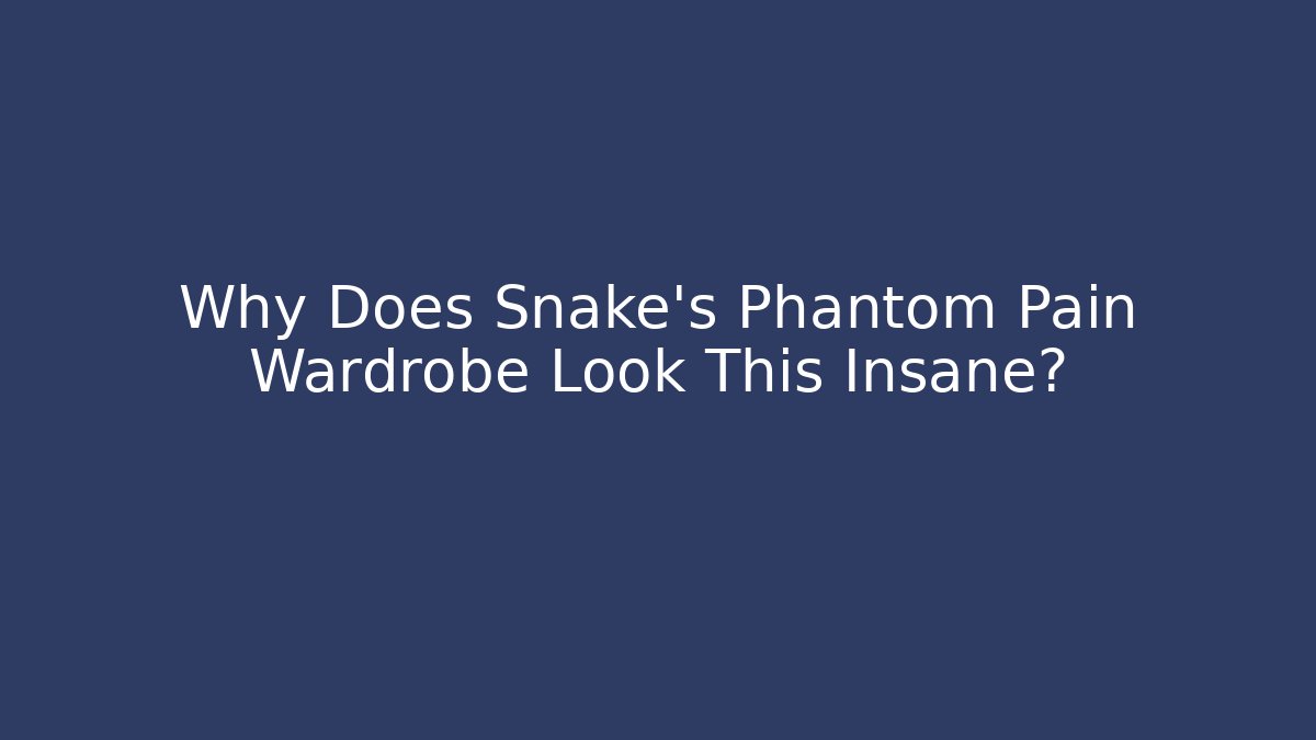 Why Does Snake's Phantom Pain Wardrobe Look This Insane?