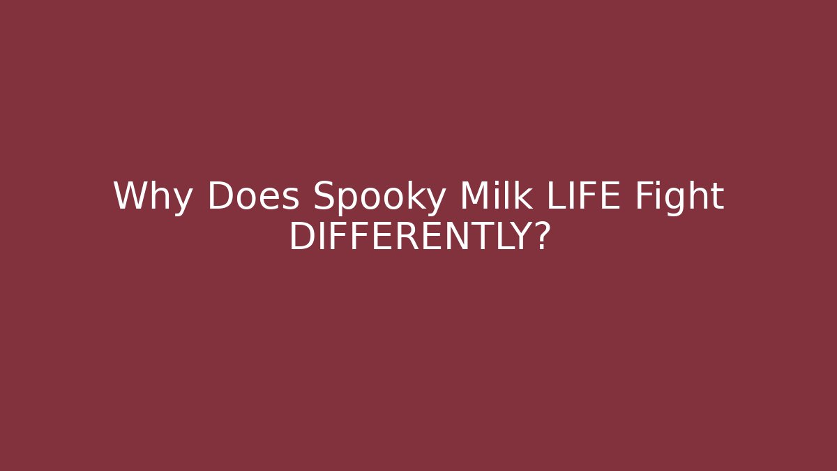 Why Does Spooky Milk LIFE Fight DIFFERENTLY?