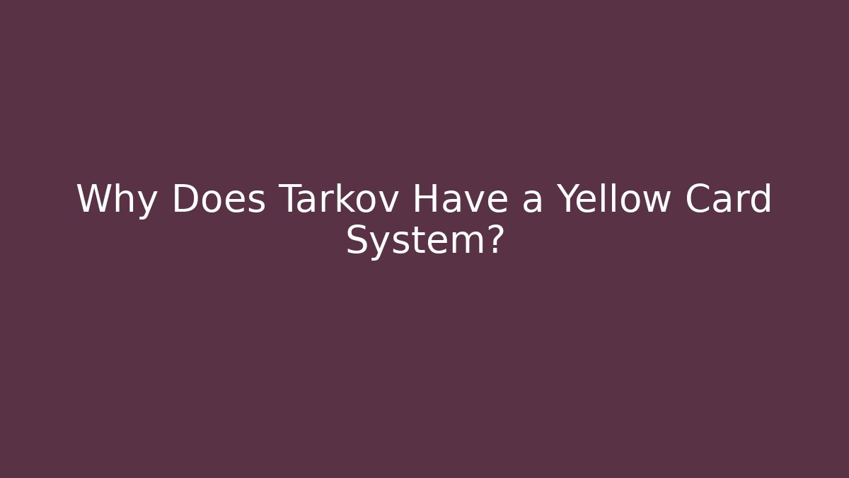 Why Does Tarkov Have a Yellow Card System?