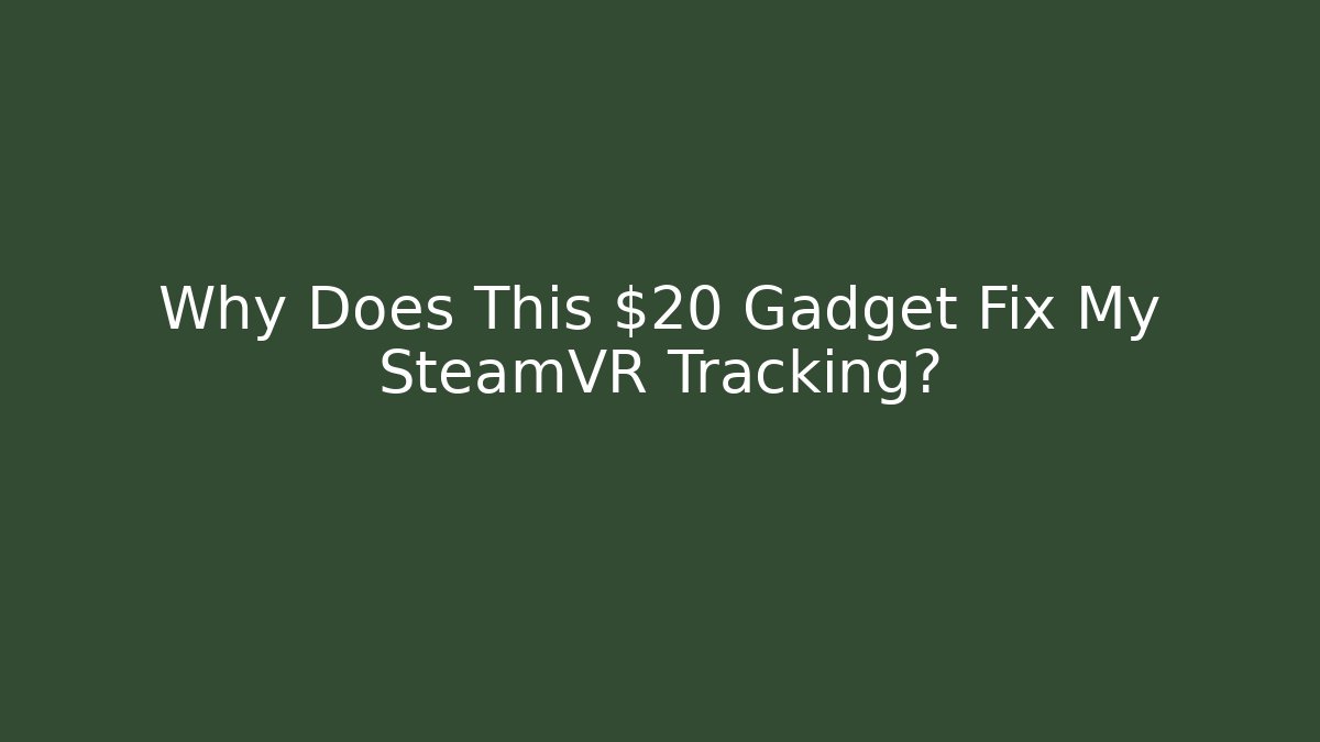Why Does This $20 Gadget Fix My SteamVR Tracking?