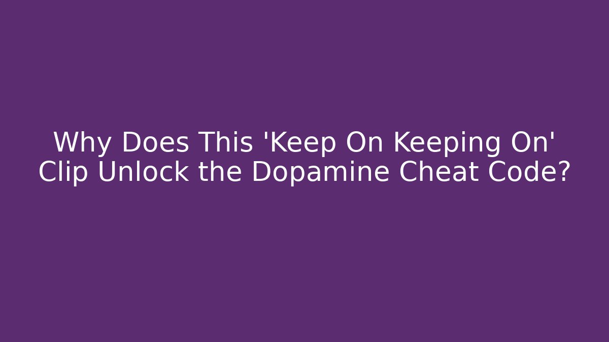 Why Does This 'Keep On Keeping On' Clip Unlock the Dopamine Cheat Code? - The Family Holidays