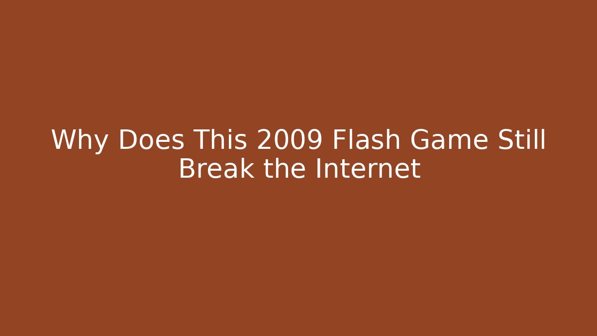 Why Does This 2009 Flash Game Still Break the Internet