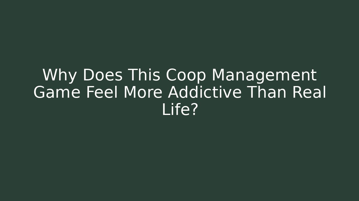 Why Does This Coop Management Game Feel More Addictive Than Real Life?