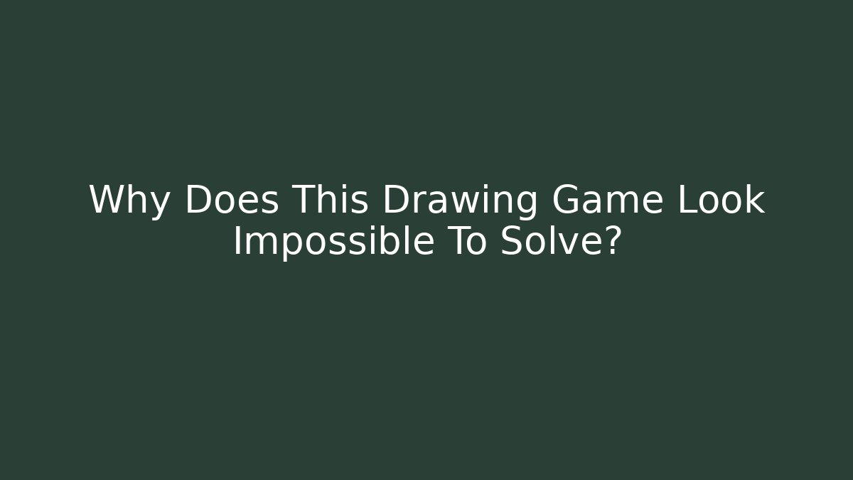 Why Does This Drawing Game Look Impossible To Solve?