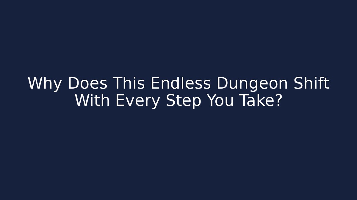 Why Does This Endless Dungeon Shift With Every Step You Take?