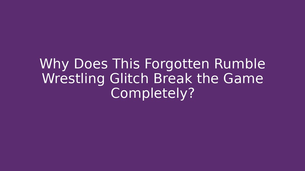 Why Does This Forgotten Rumble Wrestling Glitch Break the Game Completely?