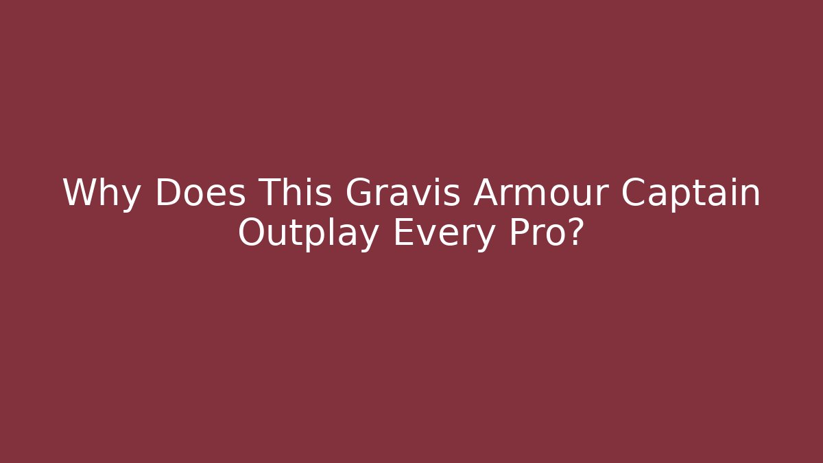 Why Does This Gravis Armour Captain Outplay Every Pro?