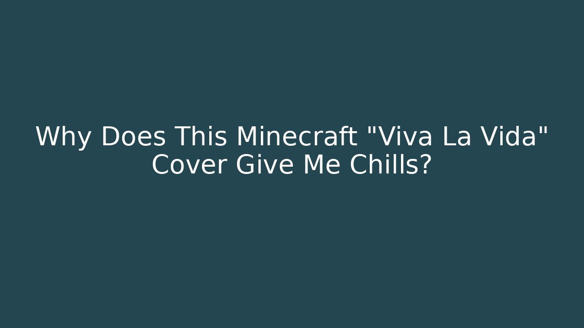 Why Does This Minecraft “Viva La Vida” Cover Give Me Chills? - The Family Holidays