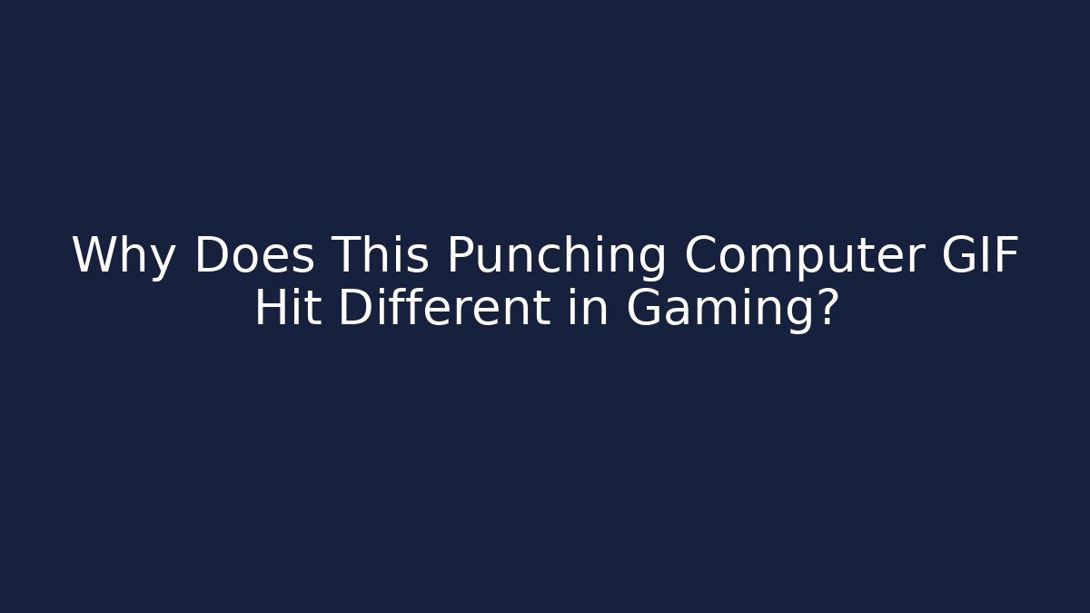 Why Does This Punching Computer GIF Hit Different in Gaming?
