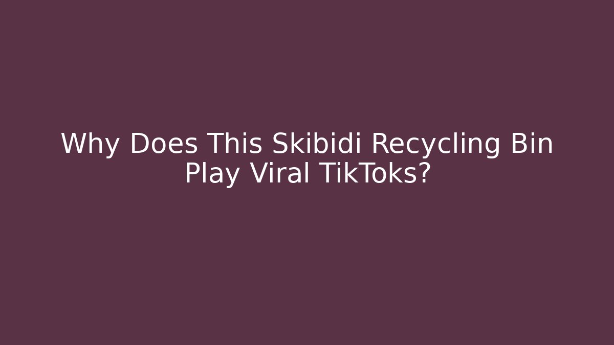 Why Does This Skibidi Recycling Bin Play Viral TikToks?