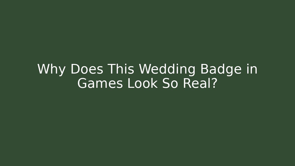 Why Does This Wedding Badge in Games Look So Real?