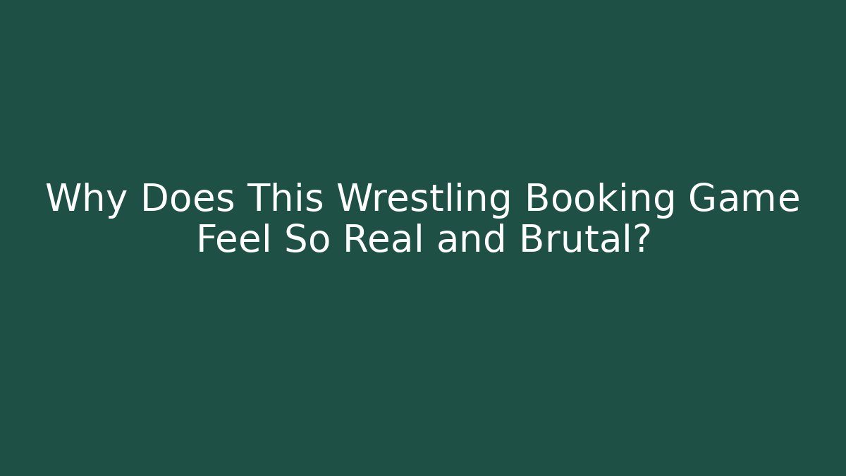 Why Does This Wrestling Booking Game Feel So Real and Brutal?