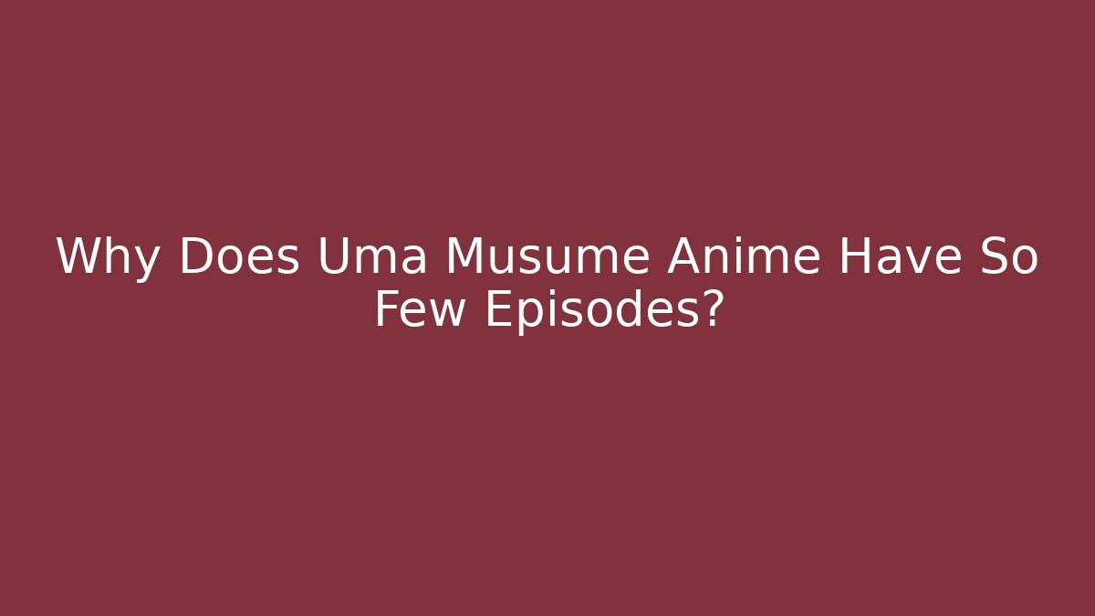 Why Does Uma Musume Anime Have So Few Episodes? - The Family Holidays