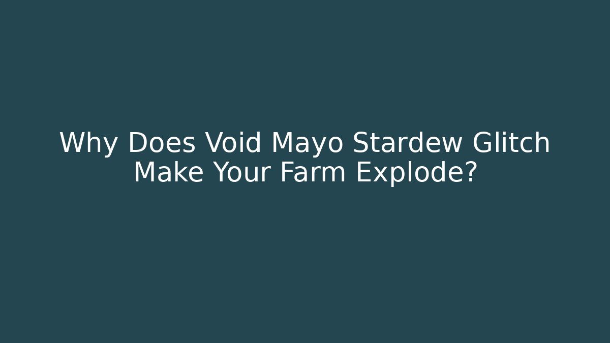Why Does Void Mayo Stardew Glitch Make Your Farm Explode?