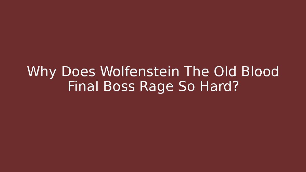 Why Does Wolfenstein The Old Blood Final Boss Rage So Hard?