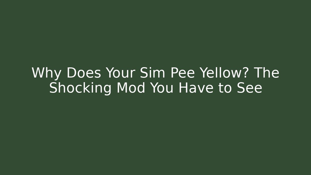 Why Does Your Sim Pee Yellow? The Shocking Mod You Have to See