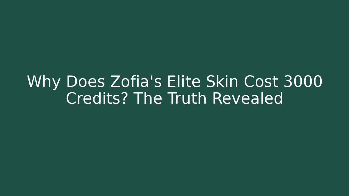 Why Does Zofia's Elite Skin Cost 3000 Credits? The Truth Revealed