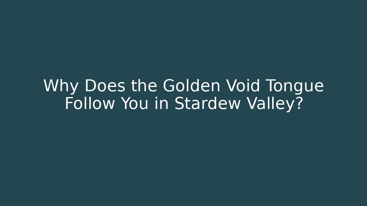 Why Does the Golden Void Tongue Follow You in Stardew Valley?