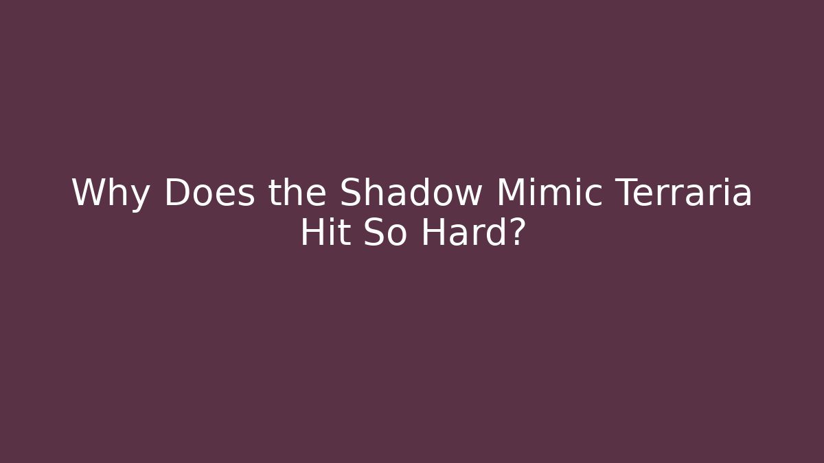 Why Does the Shadow Mimic Terraria Hit So Hard? - The Family Holidays