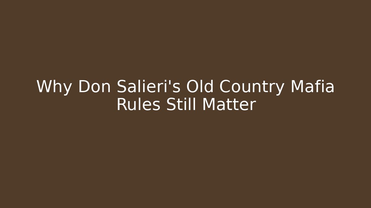 Why Don Salieri's Old Country Mafia Rules Still Matter