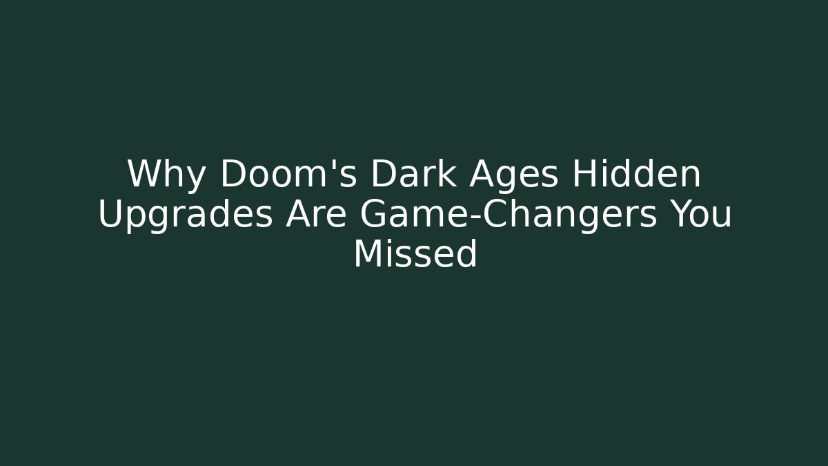 Why Doom's Dark Ages Hidden Upgrades Are Game-Changers You Missed