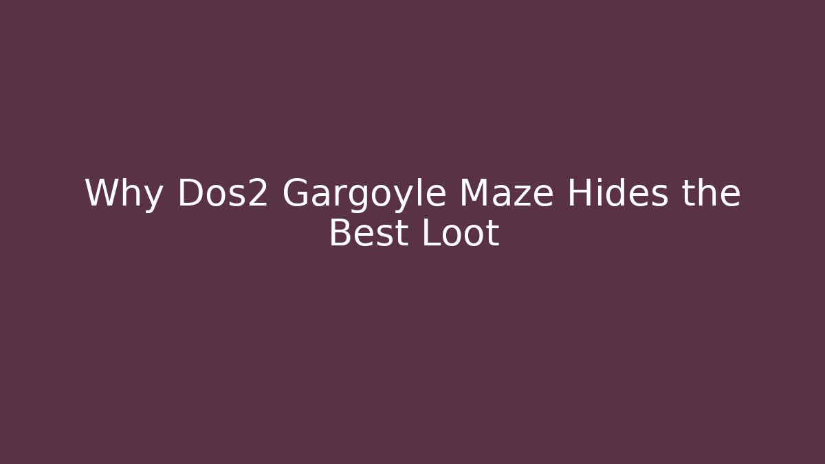 Why Dos2 Gargoyle Maze Hides the Best Loot