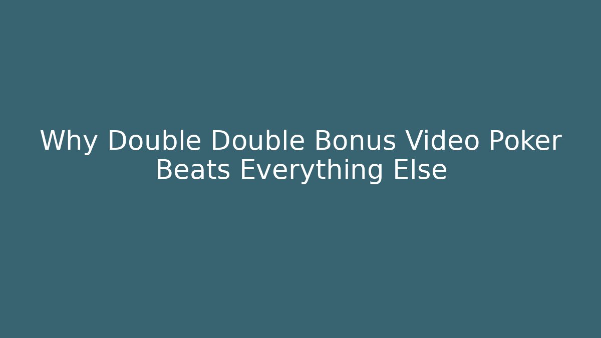 Why Double Double Bonus Video Poker Beats Everything Else