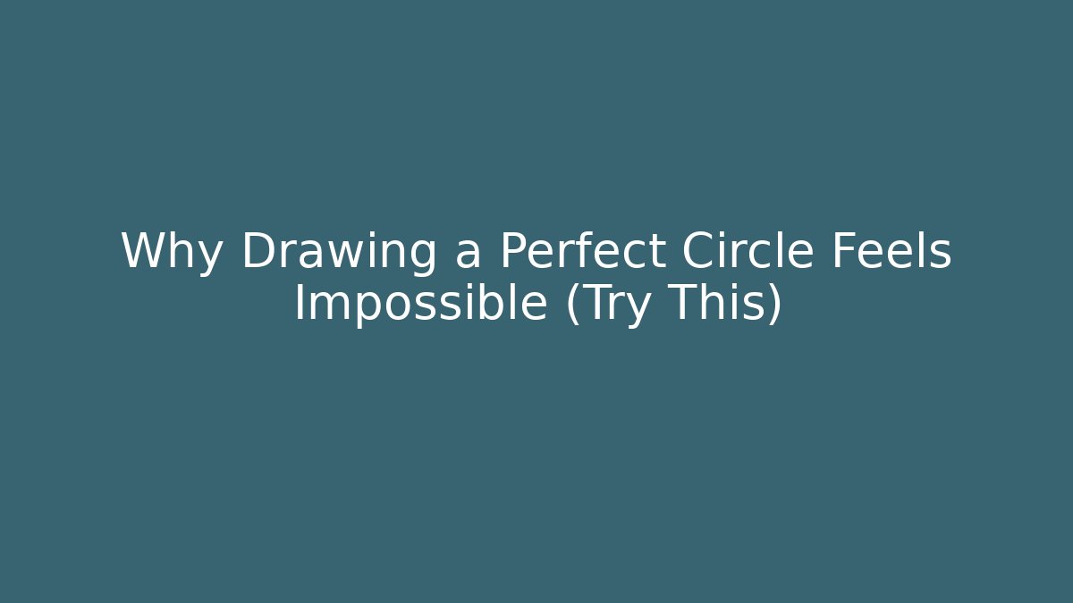 Why Drawing a Perfect Circle Feels Impossible (Try This)