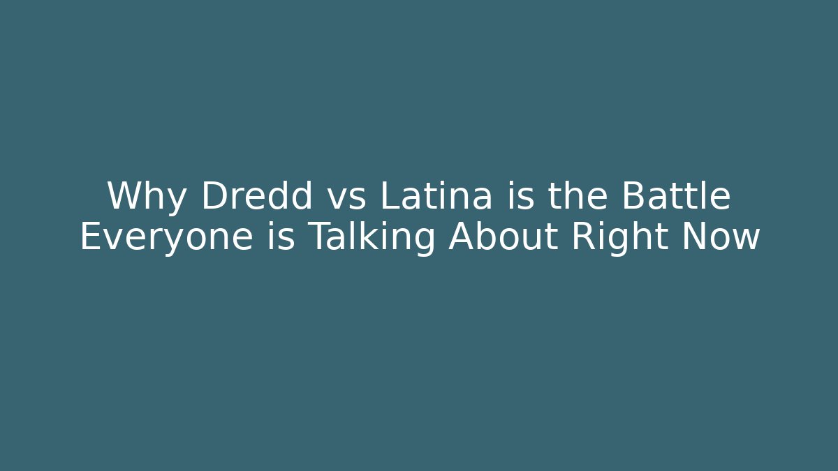 Why Dredd vs Latina is the Battle Everyone is Talking About Right Now