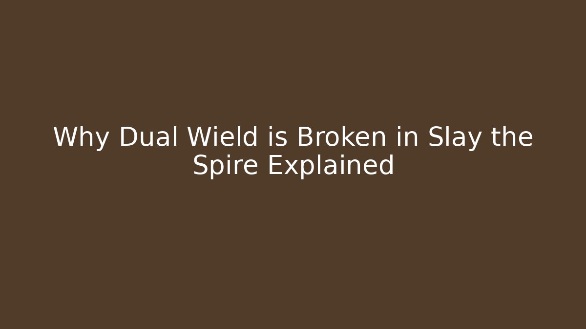 Why Dual Wield is Broken in Slay the Spire Explained