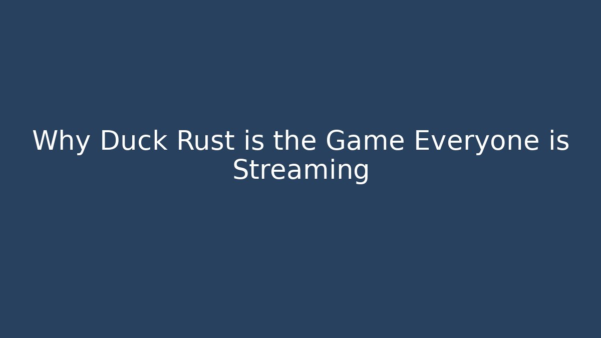 Why Duck Rust is the Game Everyone is Streaming