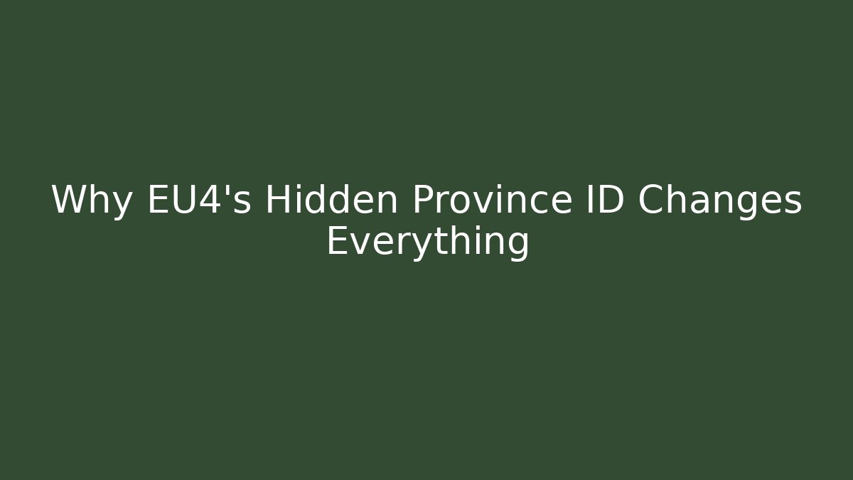 Why EU4’s Hidden Province ID Changes Everything