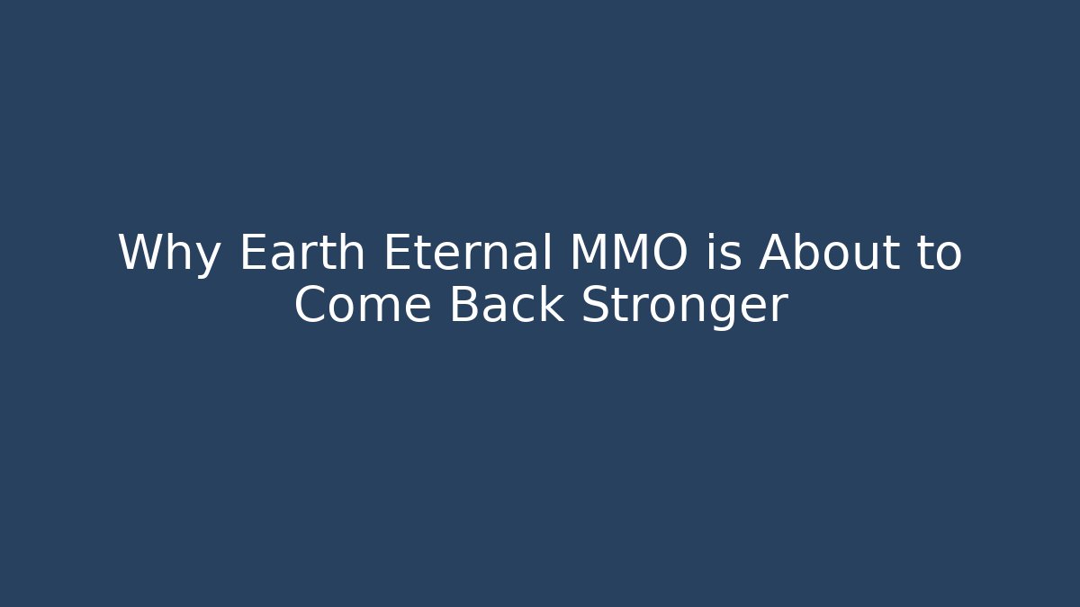 Why Earth Eternal MMO is About to Come Back Stronger