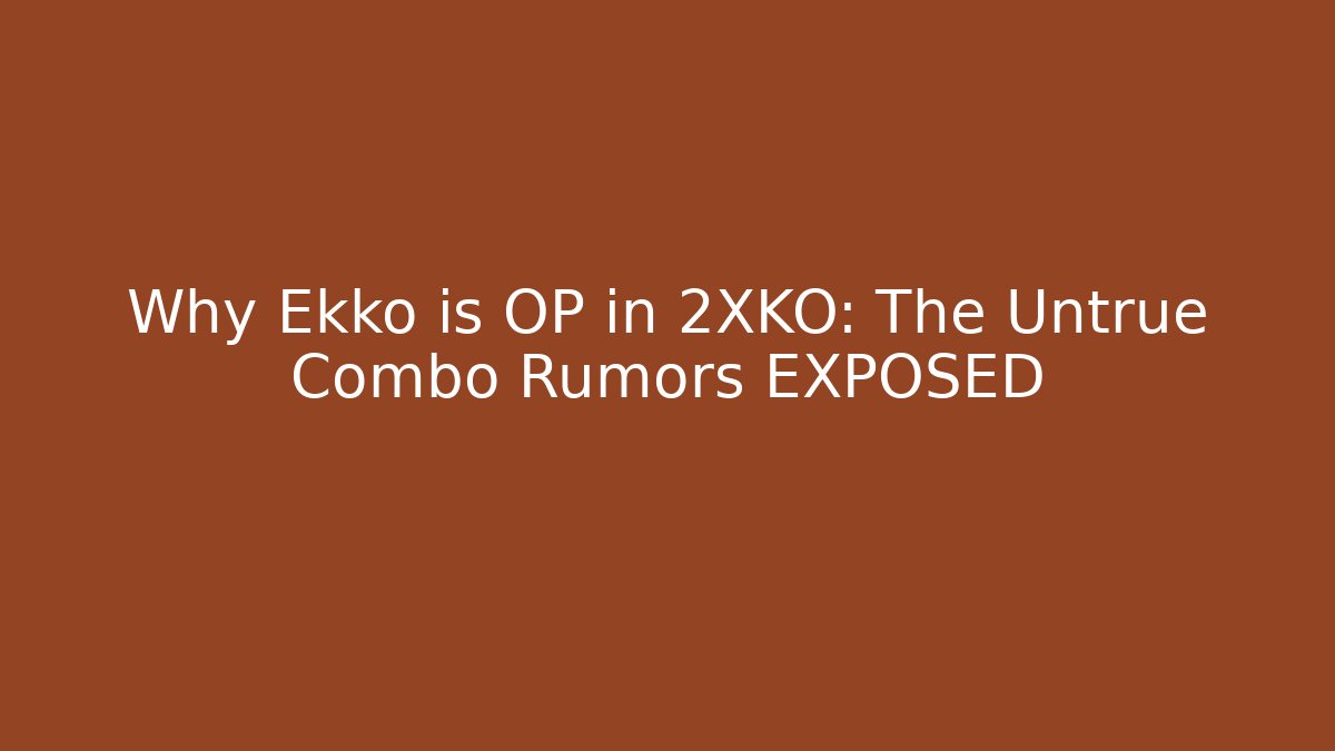 Why Ekko is OP in 2XKO: The Untrue Combo Rumors EXPOSED