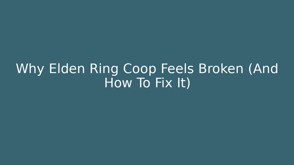 Why Elden Ring Coop Feels Broken (And How To Fix It)