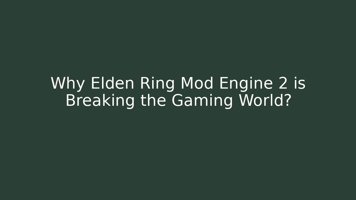 Why Elden Ring Mod Engine 2 is Breaking the Gaming World?