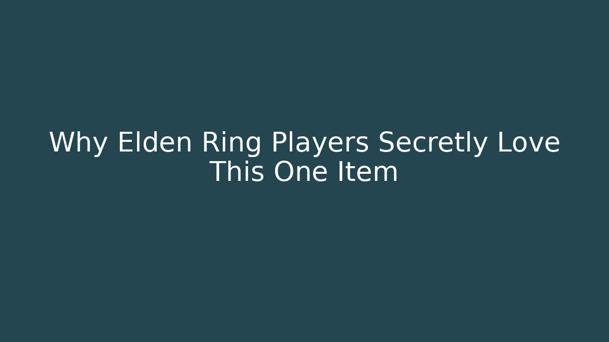 Why Elden Ring Players Secretly Love This One Item