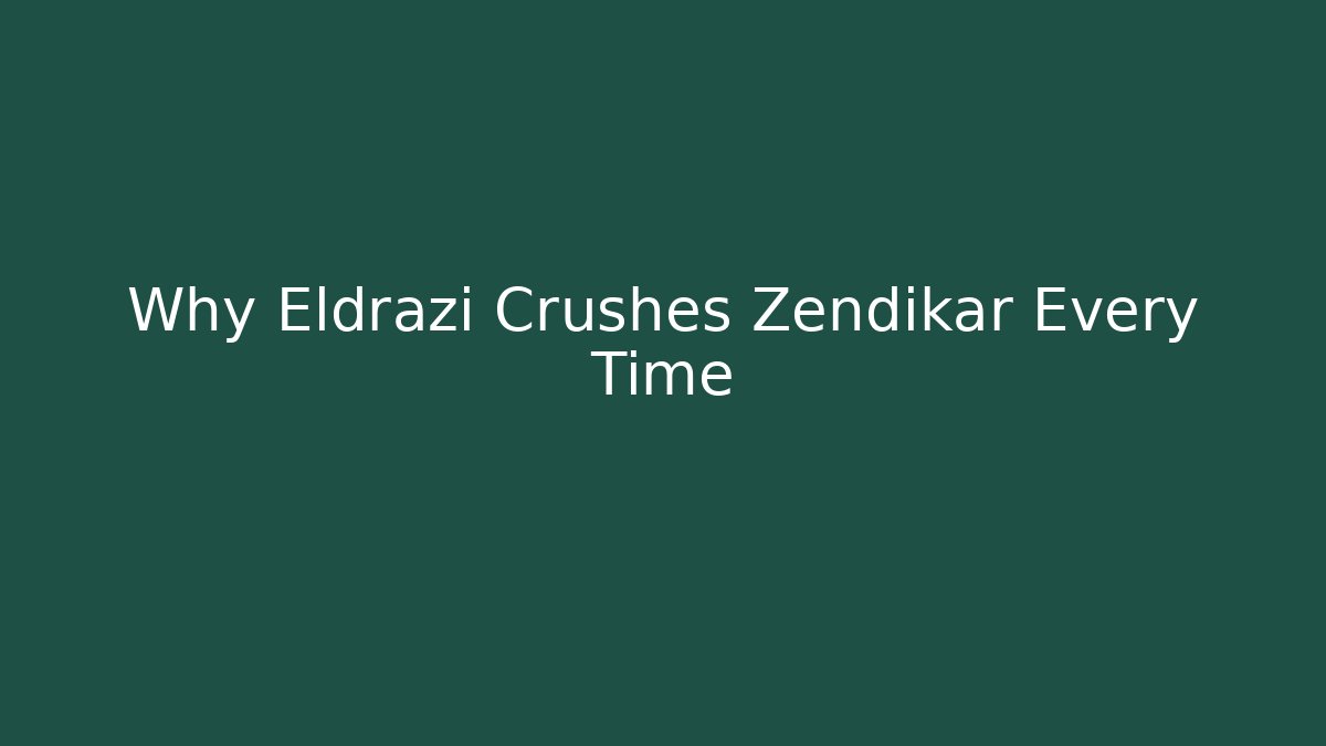 Why Eldrazi Crushes Zendikar Every Time