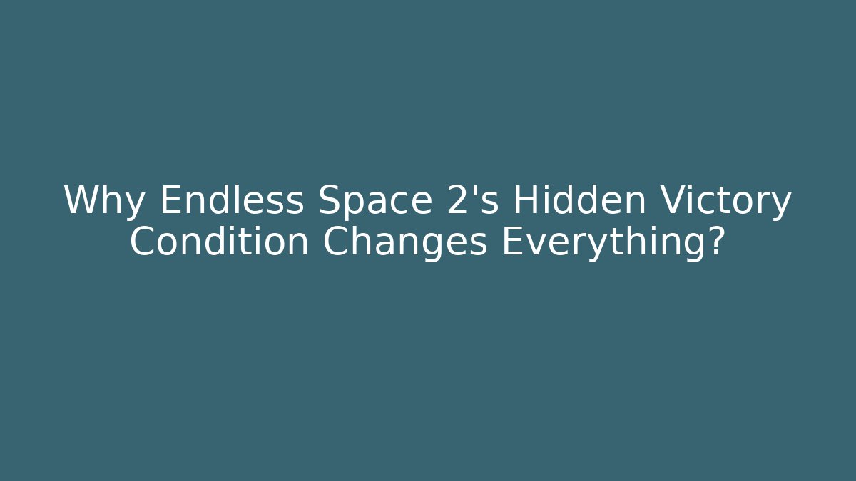 Why Endless Space 2's Hidden Victory Condition Changes Everything?