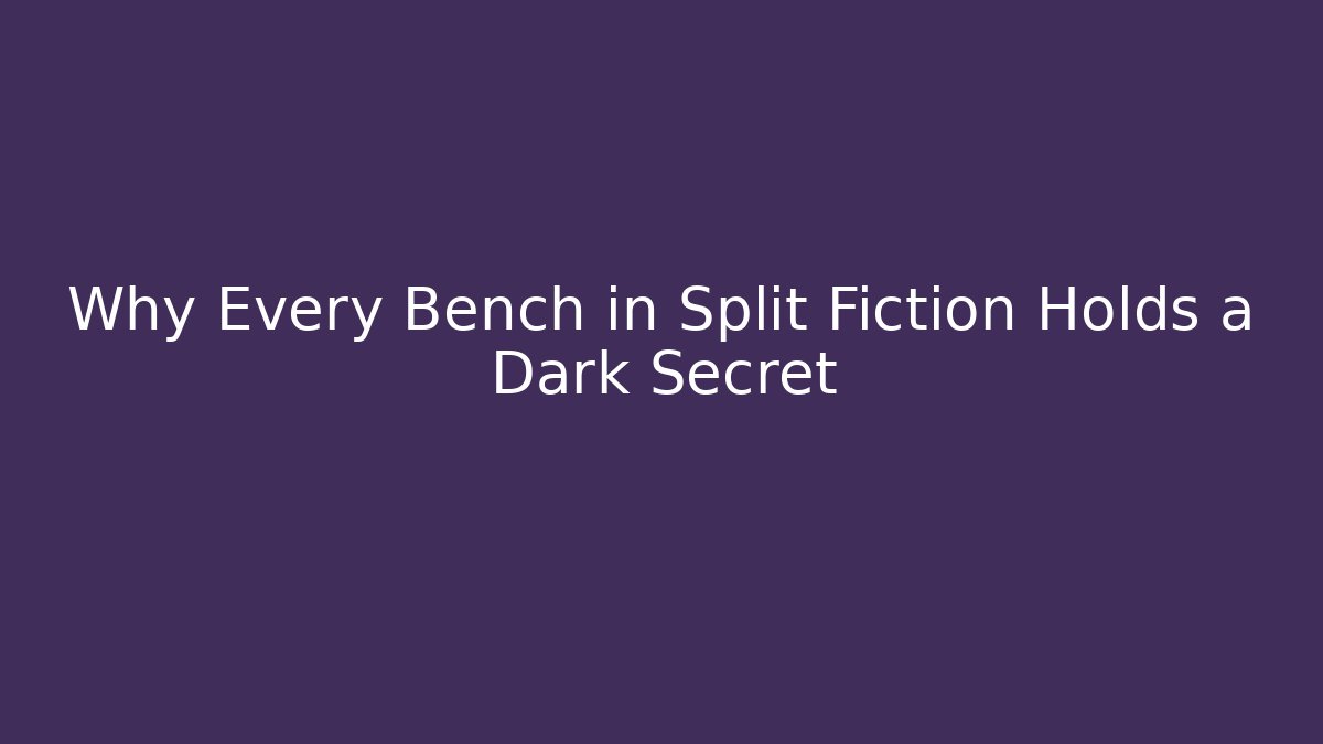 Why Every Bench in Split Fiction Holds a Dark Secret