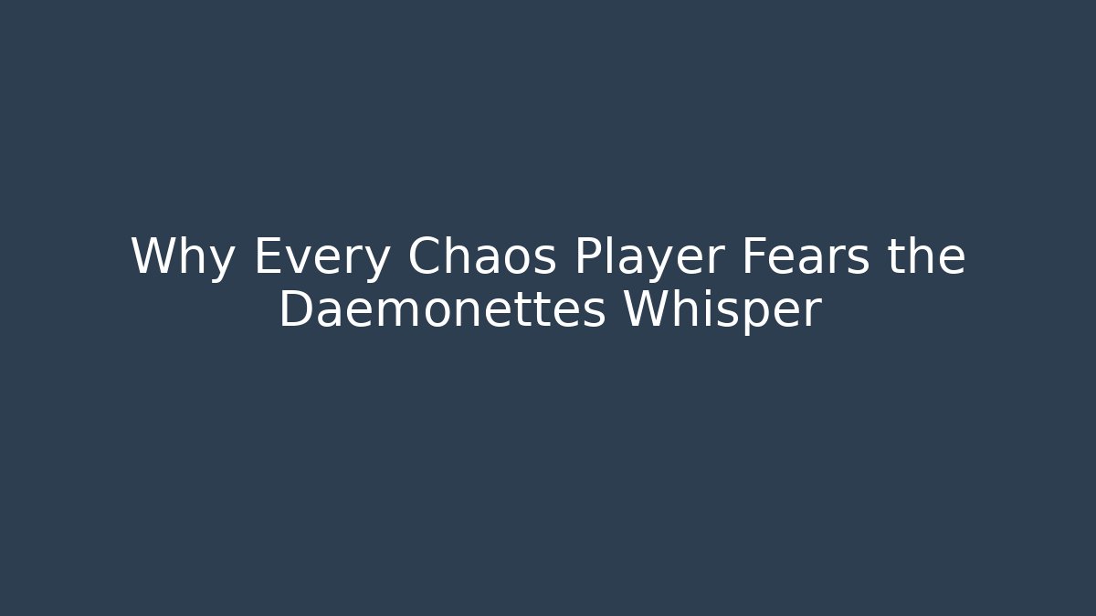 Why Every Chaos Player Fears the Daemonettes Whisper - The Family Holidays