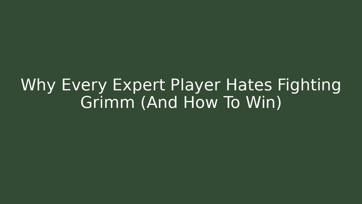 Why Every Expert Player Hates Fighting Grimm (And How To Win) - The Family Holidays