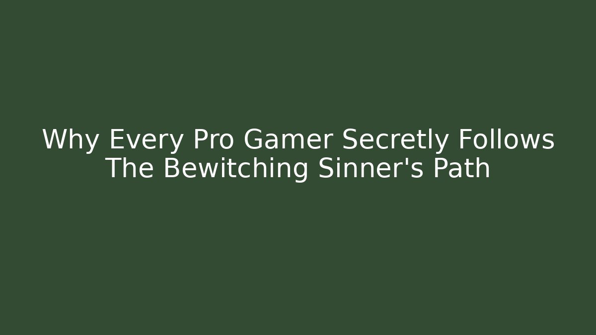 Why Every Pro Gamer Secretly Follows The Bewitching Sinner's Path - The Family Holidays