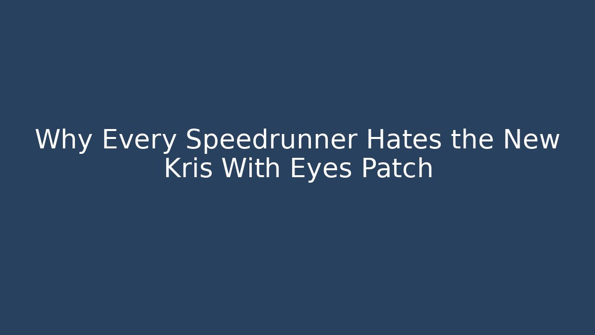 Why Every Speedrunner Hates the New Kris With Eyes Patch