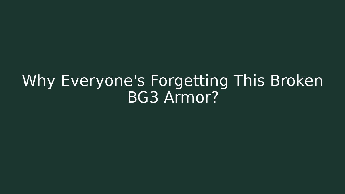Why Everyone's Forgetting This Broken BG3 Armor?