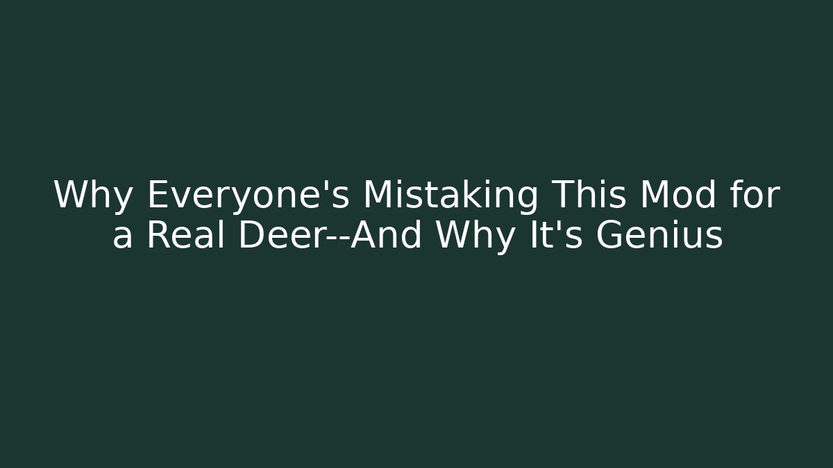 Why Everyone's Mistaking This Mod for a Real Deer—And Why It's Genius