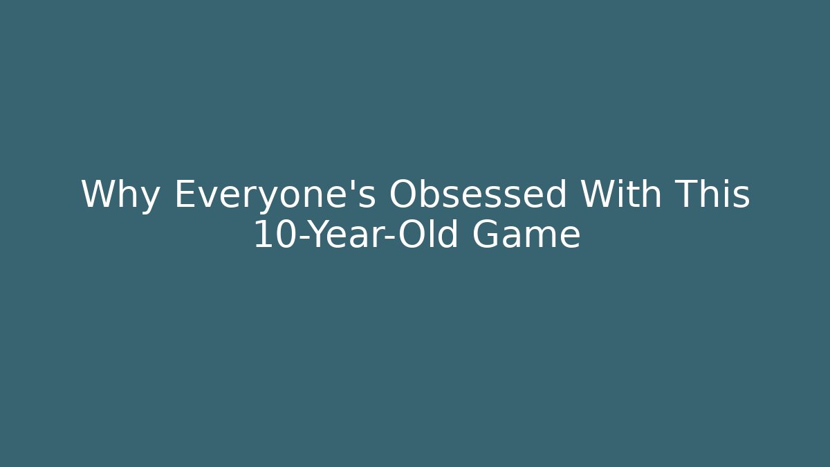 Why Everyone's Obsessed With This 10-Year-Old Game - The Family Holidays