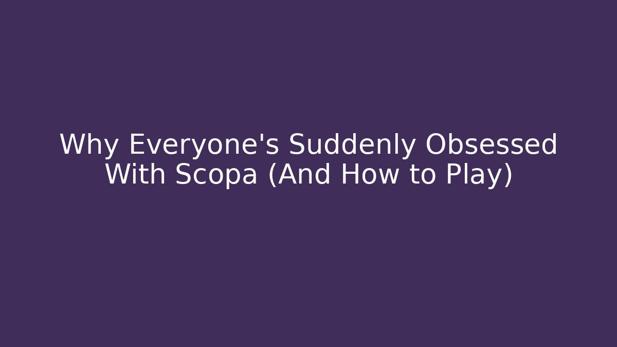 Why Everyone's Suddenly Obsessed With Scopa (And How to Play) - The Family Holidays
