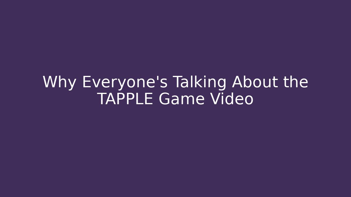 Why Everyone's Talking About the TAPPLE Game Video