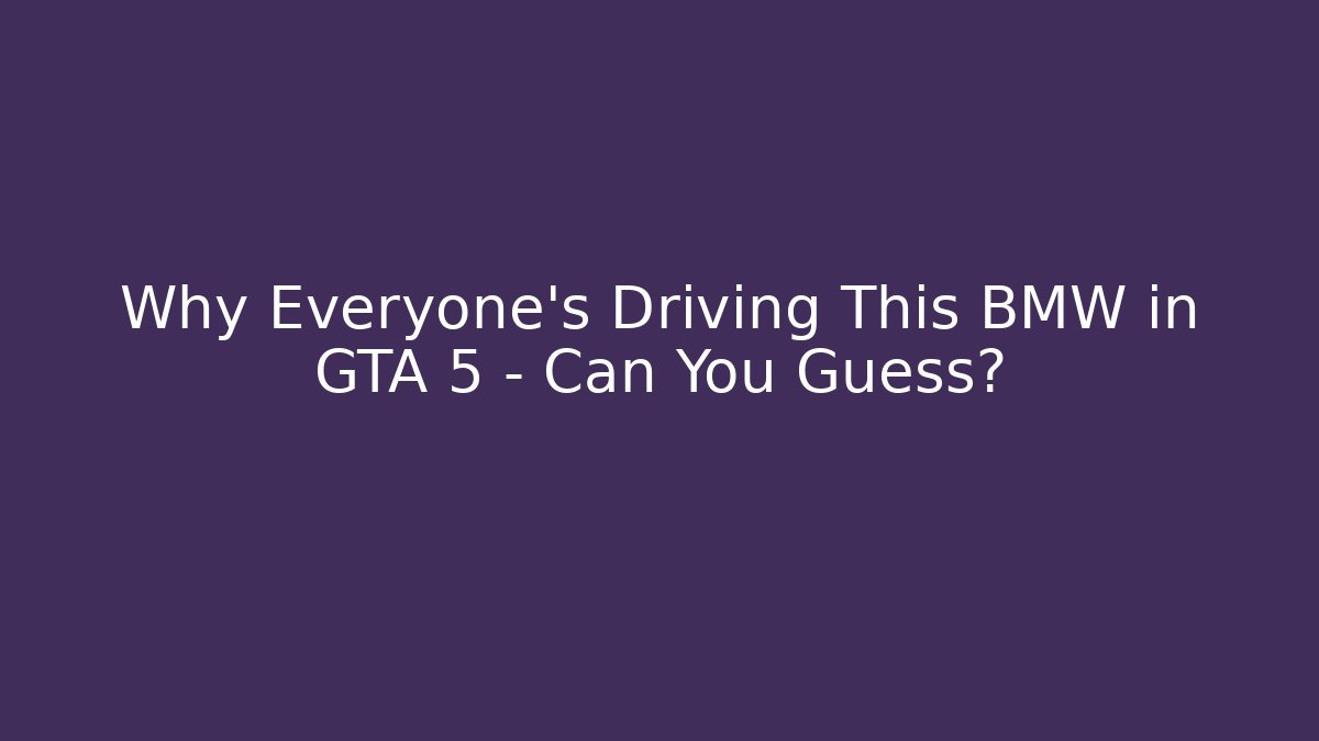 Why Everyone’s Driving This BMW in GTA 5 – Can You Guess?